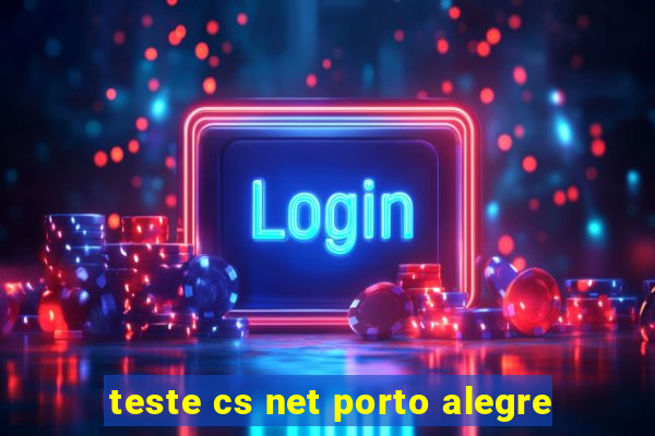 teste cs net porto alegre